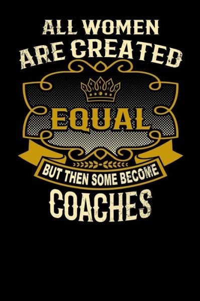 Cover for L Watts · All Women Are Created Equal But Then Some Become Coaches (Pocketbok) (2019)