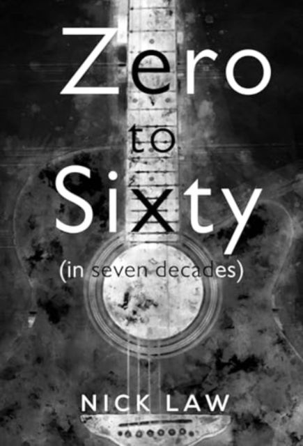 Zero to Sixty (in seven decades) - Nick Law - Böcker - Olympia Publishers - 9781800743243 - 31 oktober 2024