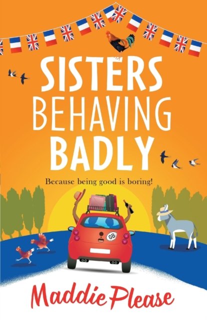 Sisters Behaving Badly: The laugh-out-loud, feel-good adventure from #1 bestselling author Maddie Please - Maddie Please - Bücher - Boldwood Books Ltd - 9781801621243 - 16. November 2021