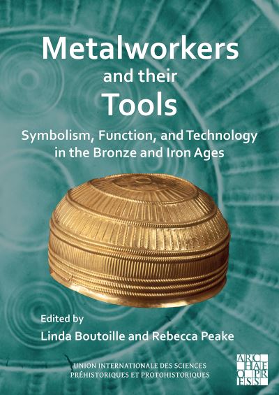 Cover for Metalworkers and Their Tools: Symbolism, Function, and Technology in the Bronze and Iron Ages (Paperback Book) [Bilingual edition] (2023)