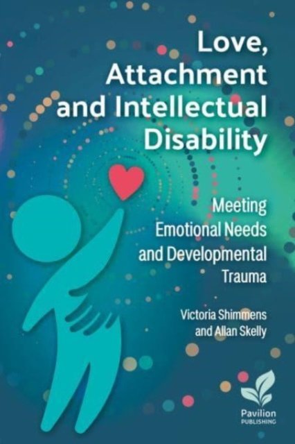 Cover for Victoria Shimmens · Love, Attachment and Intellectual Disability: Meeting Emotional Needs and Developmental Trauma (Paperback Book) (2024)