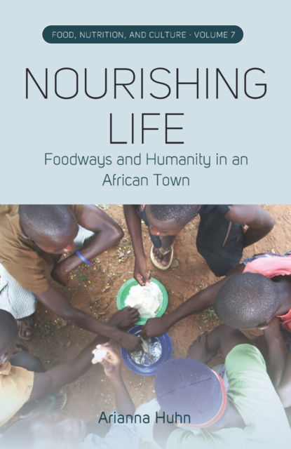 Cover for Arianna Huhn · Nourishing Life: Foodways and Humanity in an African Town - Food, Nutrition, and Culture (Paperback Book) (2024)