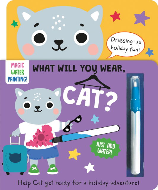 Cover for Katie Button · What Will You Wear, Cat? A magic water painting book about going on holiday! - Dressing-Up Water Painting (Board book) (2024)