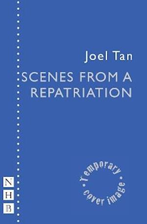Scenes from a Repatriation - NHB Modern Plays - Joel Tan - Books - Nick Hern Books - 9781839044243 - May 8, 2025