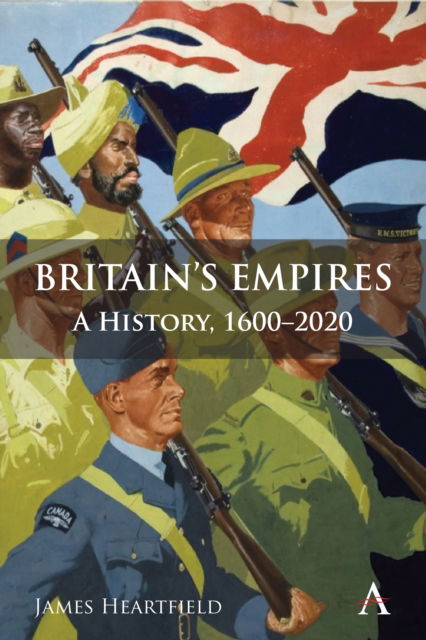 Cover for James Heartfield · Britain’s Empires: A History, 1600-2020 - Anthem Studies in British History (Hardcover Book) (2022)