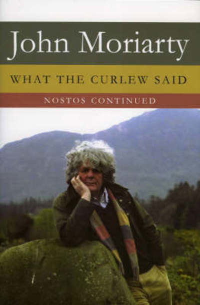 Cover for John Moriarty · What The Curlew Said: &quot;Nostos&quot; Continued (Paperback Book) (2014)