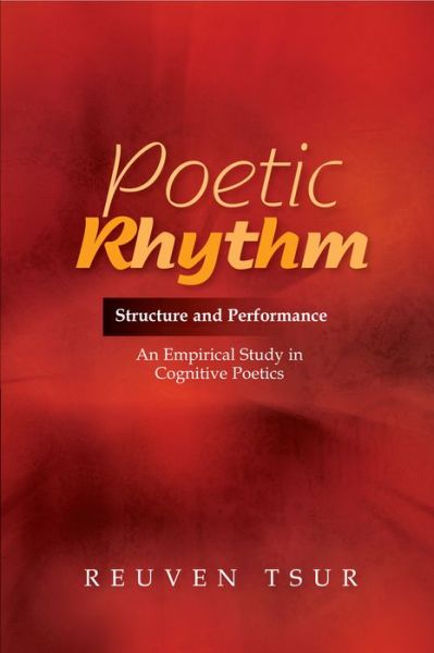 Cover for Reuven Tsur · Poetic Rhythm: Structure and Performance -- An Empirical Study in Cognitive Poetics (Hardcover Book) [Revised &amp; Expanded edition] (2012)