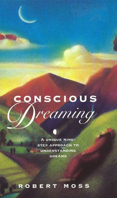 Cover for Robert Moss · Conscious Dreaming: A Unique Nine-Step Approach to Understanding Dreams (Paperback Book) (2014)