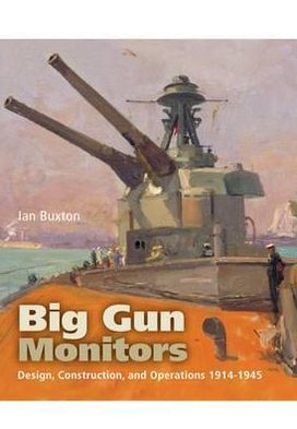 Cover for Ian Buxton · Big Gun Monitors: Design, Construction and Operations 1914-1945 (Pocketbok) (2012)