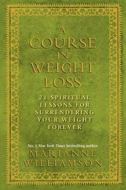 A Course in Weight Loss: 21 Spiritual Lessons for Surrendering Your Weight Forever - Marianne Williamson - Książki - Hay House UK Ltd - 9781848503243 - 6 grudnia 2010