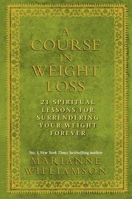 Cover for Marianne Williamson · A Course in Weight Loss: 21 Spiritual Lessons for Surrendering Your Weight Forever (Paperback Book) (2010)