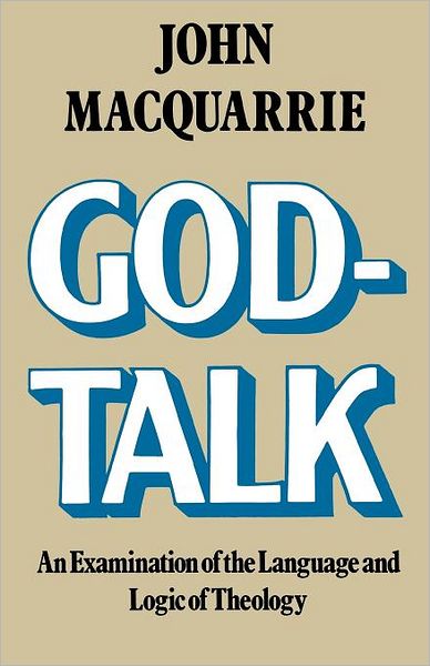 God-Talk: An Examination of the Language and Logic of Theology - John Macquarrie - Kirjat - SCM Press - 9781859310243 - maanantai 18. kesäkuuta 2012