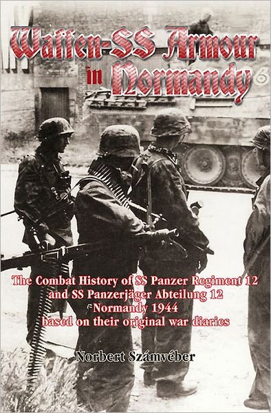 Cover for Norbert Szamveber · Waffen-ss Armour in Normandy: the Combat History of Ss Panzer Regiment 12 and Ss Panzerjager Abteilung 12, Normandy 1944 (Hardcover Book) (2012)