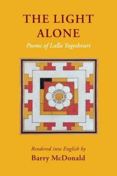 Cover for Barry McDonald · Light Alone : Poems of Lalla Yogeshvari (Book) (2022)