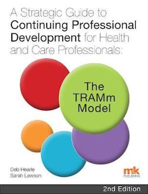 Cover for Deb Hearle · A Strategic Guide to Continuing Professional Development for Health and Care Professionals: The TRAMm Model (Paperback Book) (2020)