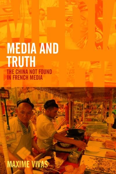 Cover for Maxime Vivas · Media and Truth: French Media and the Depiction of China (Hardcover Book) (2024)