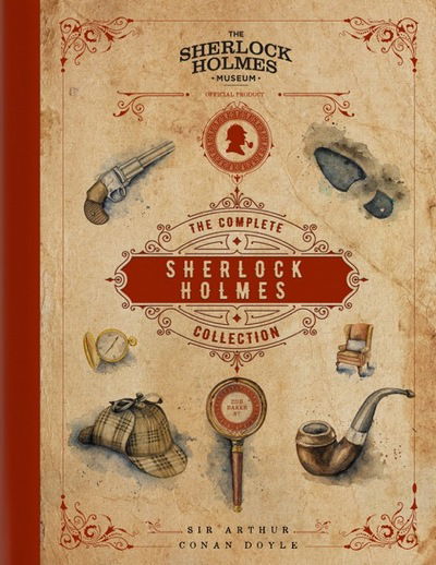 Cover for Sir Arthur Conan Doyle · Sherlock Holmes: The Complete Collection: An Official Sherlock Holmes Museum Product (Hardcover Book) (2019)