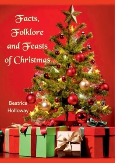 Cover for Beatrice Holloway · Facts, Folklore and Feasts of Christmas (Bog) (2019)