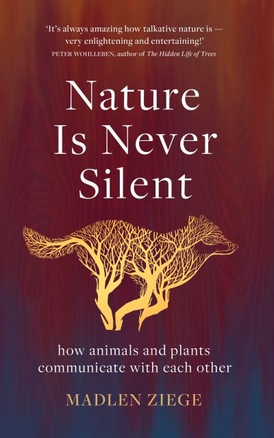 Nature Is Never Silent: how animals and plants communicate with each other - Madlen Ziege - Bücher - Scribe Publications - 9781913348243 - 14. Oktober 2021