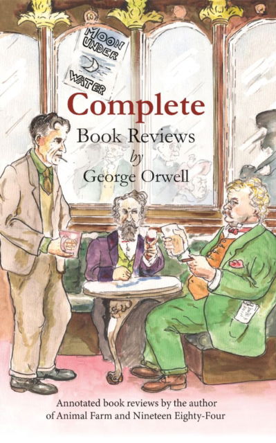 Cover for Complete book reviews by George Orwell: Annotated book reviews by the author of Animal Farm and Nineteen Eighty-Four (Paperback Book) (2021)