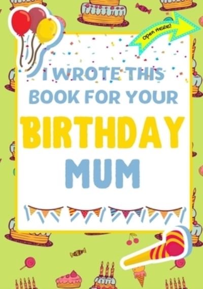 Cover for The Life Graduate Publishing Group · I Wrote This Book For Your Birthday Mum (Pocketbok) (2021)