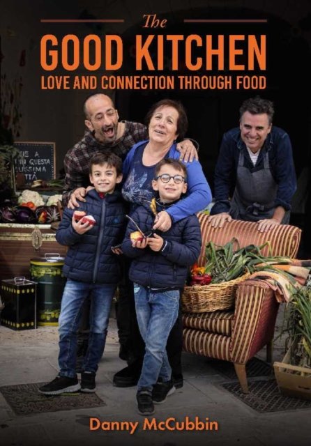 Danny McCubbin · The Good Kitchen: Love and Connection through Food (Hardcover Book) (2024)