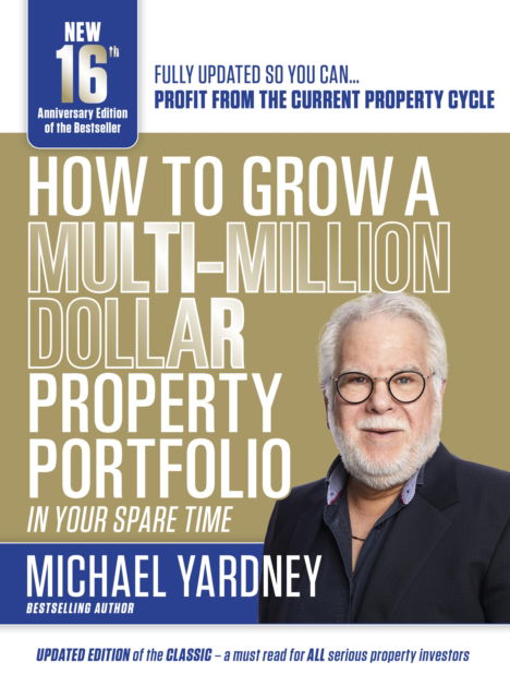 Cover for Michael Yardney · How to Grow a Multi-Million Dollar Property Portfolio-In Your Spare Time: 16/E (Paperback Book) (2022)