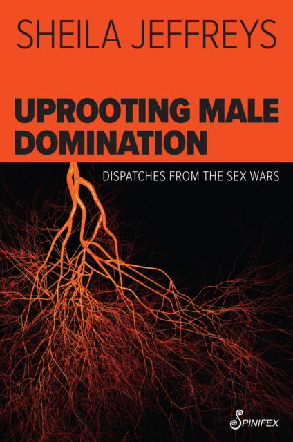 Cover for Sheila Jeffreys · Uprooting Male Domination: Dispatches from the Sex Wars (Paperback Book) (2025)