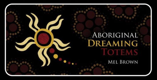 Aboriginal Dreaming Totems - Mini Inspiration Cards - Brown, Mel (Mel Brown) - Książki - Rockpool Publishing - 9781925682243 - 1 września 2018