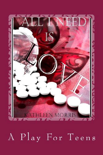 Cover for Kathleen Morris · All I Need is Love - a Play for Teens (Paperback Book) (2013)