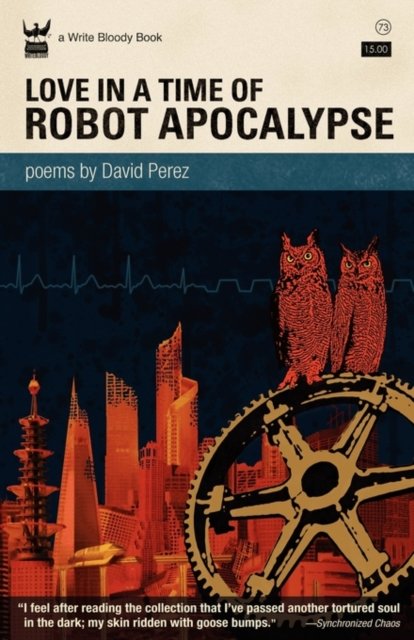 Love In A Time of Robot Apocalypse - David Perez - Books - Write Bloody Publishing - 9781935904243 - April 15, 2011