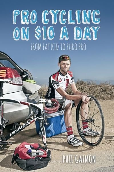 Pro Cycling on $10 a Day: From Fat Kid to Euro Pro - Phil Gaimon - Bøger - VeloPress - 9781937715243 - 19. juni 2014