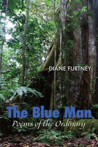 The blue man poems of the ordinary - Diane Furtney - Książki -  - 9781942371243 - 1 marca 2017