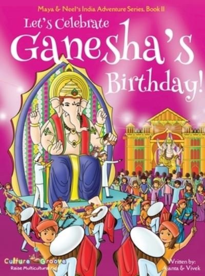 Cover for Ajanta Chakraborty · Let's Celebrate Ganesha's Birthday! (Maya &amp; Neel's India Adventure Series, Book 11) - Maya &amp; Neel's India Adventure (Hardcover Book) (2019)