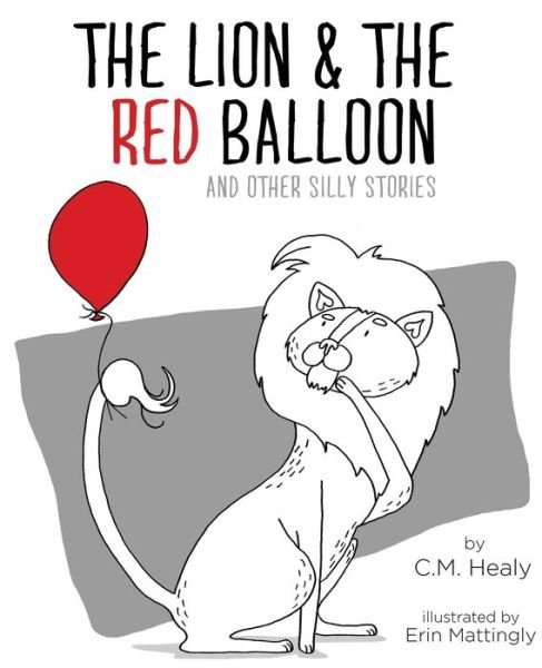 Cover for CM Healy · The Lion &amp; the Red Balloon and Other Silly Stories (Taschenbuch) (2020)