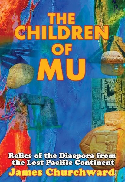 Cover for James Churchward · The Children of Mu: Relics of the Diaspora from the Lost Pacific Continent (Pocketbok) [2 Revised edition] (2020)