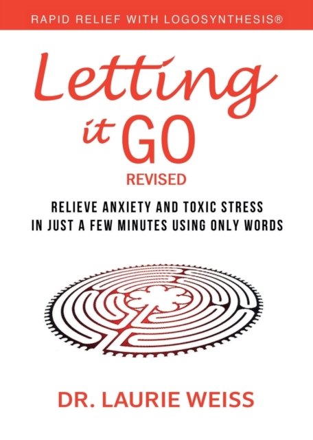 Cover for Weiss · Letting It Go: Relieve Anxiety and Toxic Stress in Just a Few Minutes Using Only Words (Rapid Relief with Logosynthesis (R)) Revised - Rapid Relief with Logosynthesis (r) (Paperback Bog) [Revised edition] (2022)