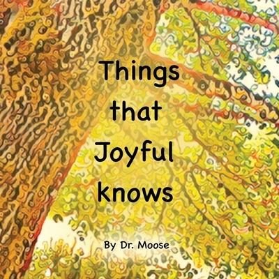 Cover for Moose · Things That Joyful Knows (Book) (2022)