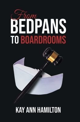 Cover for Kay Ann Hamilton · From Bedpans to Boardrooms (Gebundenes Buch) (2021)