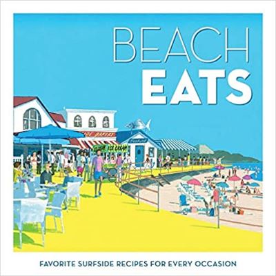 Cover for The Editors of Coastal Living · Beach Eats: Favorite Surfside Recipes for Every Occasion (Hardcover Book) (2023)