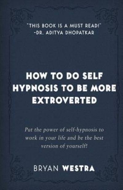 Cover for Bryan Westra · How to Do Self Hypnosis to Be More Extroverted (Taschenbuch) (2017)