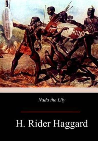 Nada the Lily - H. Rider Haggard - Other - CreateSpace Independent Publishing Platf - 9781974358243 - August 15, 2017