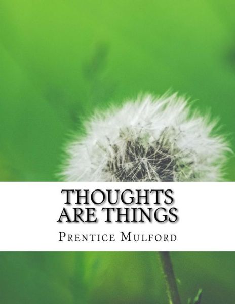 Thoughts are Things - Prentice Mulford - Książki - Createspace Independent Publishing Platf - 9781977500243 - 21 września 2017