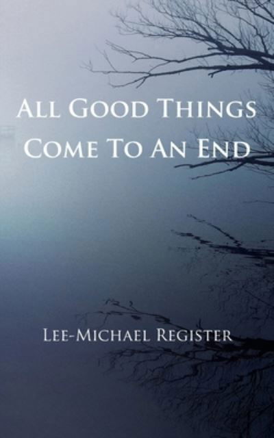 Cover for Lee-Michael Register · All Good Things Come To An End (Paperback Bog) (2020)