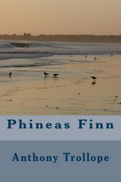 Phineas Finn - Anthony Trollope - Böcker - CreateSpace Independent Publishing Platf - 9781983619243 - 1 april 2018