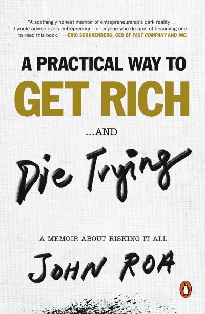 Cover for John Roa · A Practical Way To Get Rich ...and Die Trying: A Memoir About Risking It All (Paperback Book) (2021)