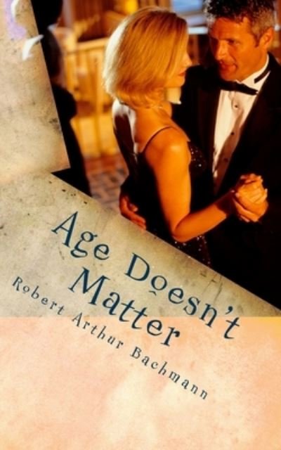 Robert Arthur Bachmann · Age Doesn't Matter (Paperback Book) (2018)