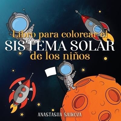 Cover for Young Dreamers Press · Libro para colorear el sistema solar de los ninos: Astronautas, planetas, naves espaciales y el universo para ninos de 4 a 8 anos - Cuadernos Para Colorear Ninos (Taschenbuch) (2020)