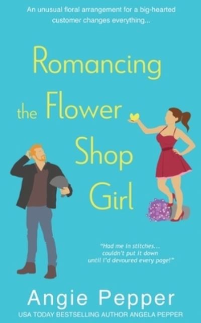 Cover for Angie Pepper · Romancing the Flower Shop Girl (Paperback Book) (2021)