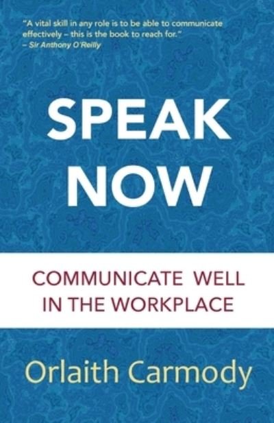Speak Now: Communicate Well in the Workplace - Orlaith Carmody - Bøger - Tara Press - 9781999926243 - 8. december 2022